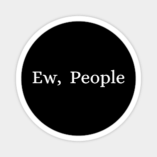 Ew, people design Magnet